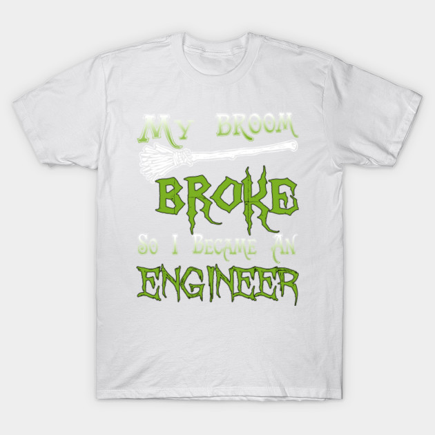 My Broom Broke So I Became An Engineer T-Shirt-TOZ